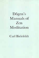 Dogen's Manuals of Zen Meditation by Carl Bielefeldt