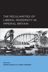 The Peculiarities of Liberal Modernity in Imperial Britain by Simon Gunn, James Vernon