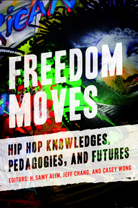 Freedom Moves by H. Samy Alim, Jeff Chang, Casey Wong