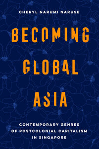 Becoming Global Asia by Cheryl Narumi Naruse