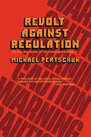 Revolt Against Regulation by Michael Pertschuk