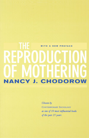 The Reproduction of Mothering by Nancy J. Chodorow