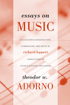 Essays on Music by Theodor Adorno, Richard Leppert