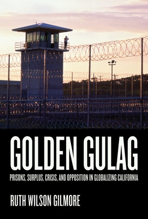 Golden Gulag by Ruth Wilson Gilmore