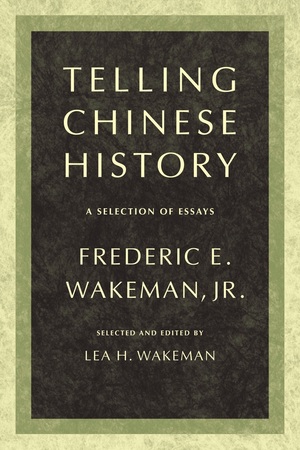 Telling Chinese History by Frederic Wakeman Jr., Lea Wakeman