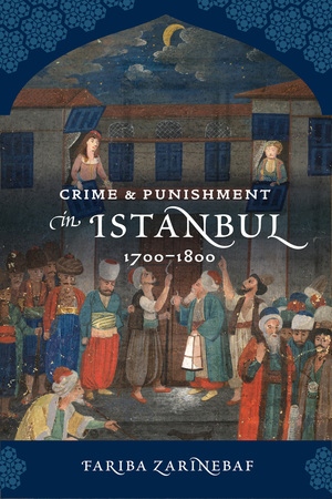 Crime and Punishment in Istanbul by Fariba Zarinebaf