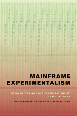 Mainframe Experimentalism by Hannah Higgins, Douglas Kahn