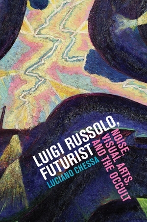 Luigi Russolo, Futurist by Luciano Chessa