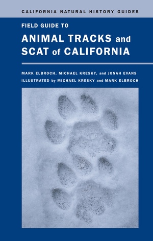 Field Guide to Animal Tracks and Scat of California by Lawrence Mark Elbroch, Michael Kresky, Jonah Evans