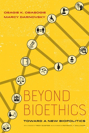 Beyond Bioethics by Osagie K. Obasogie, Marcy Darnovsky