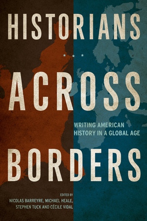 Historians across Borders by Nicolas Barreyre, Michael Heale, Stephen Tuck, Cecile Vidal