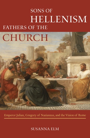 Sons Of Hellenism Fathers Of The Church By Susanna Elm - 