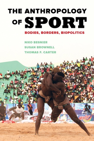 The Anthropology of Sport by Niko Besnier, Susan Brownell, Thomas F. Carter