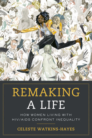 Remaking a Life by Celeste Watkins-Hayes