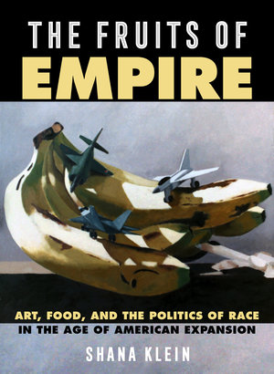 The Fruits of Empire by Shana Klein