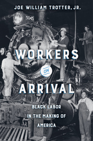 Workers on Arrival by Joe William Trotter Jr.