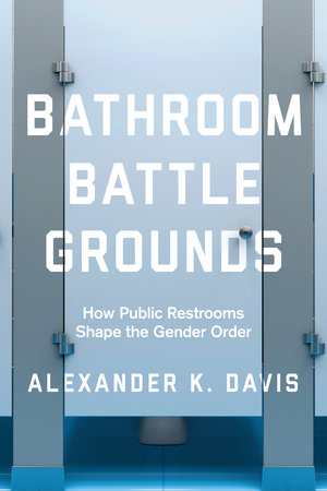 Bathroom Battlegrounds by Alexander K. Davis