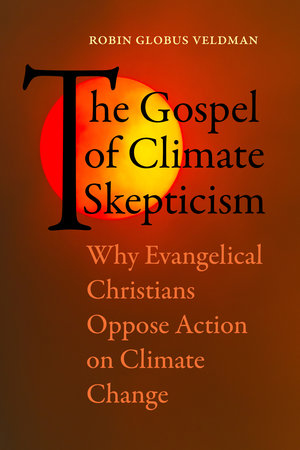 The Gospel of Climate Skepticism by Robin Globus Veldman