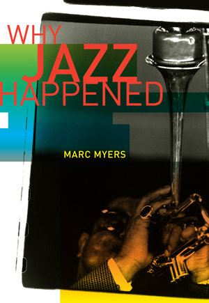 Why Jazz Happened by Marc Myers