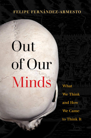 Out of Our Minds by Felipe Fernández-Armesto