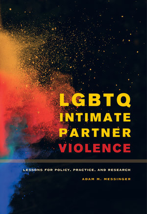 LGBTQ Intimate Partner Violence by Adam M. Messinger